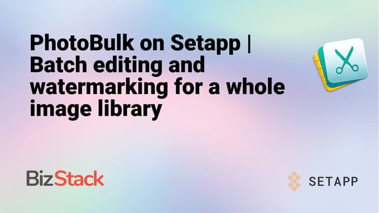 PhotoBulk on Setapp | Batch editing and watermarking for a whole image library
