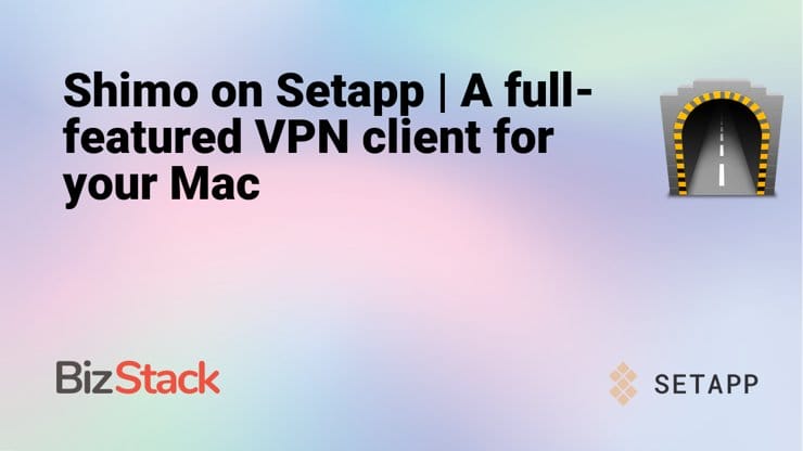 Shimo on Setapp | A full-featured VPN client for your Mac