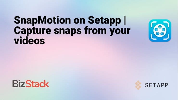 SnapMotion on Setapp | Capture snaps from your videos