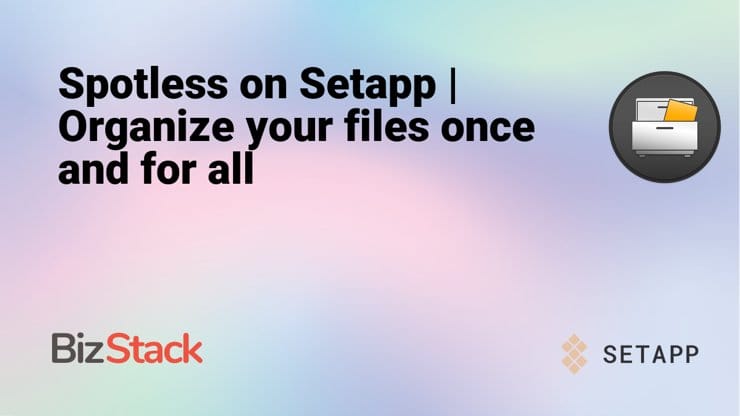 Spotless on Setapp | Organize your files once and for all