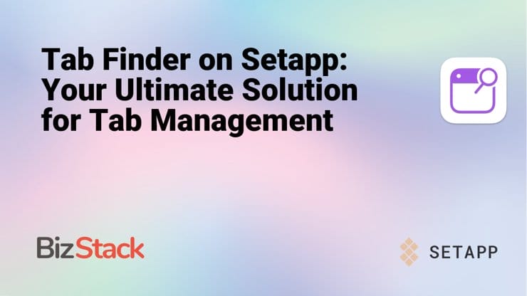 Tab Finder on Setapp: Your Ultimate Solution for Tab Management