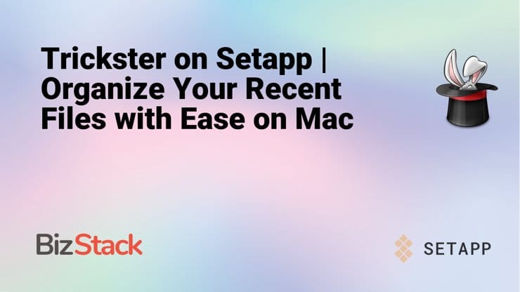 Trickster on Setapp | Organize Your Recent Files with Ease on Mac