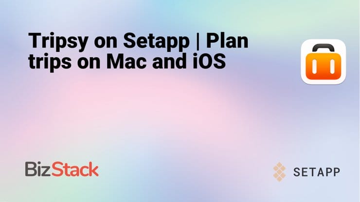 Tripsy on Setapp | Plan trips on Mac and iOS