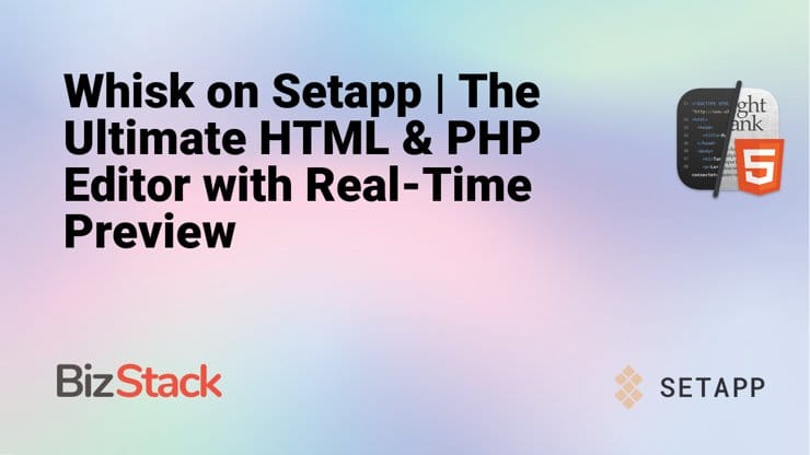 Whisk on Setapp | The Ultimate HTML & PHP Editor with Real-Time Preview