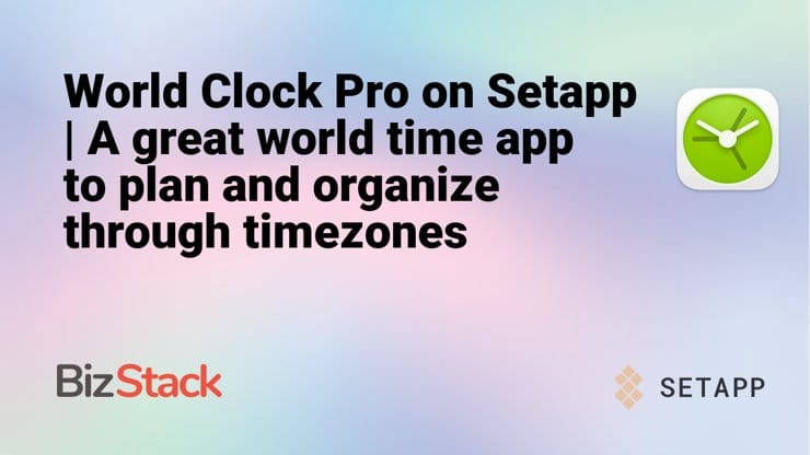 World Clock Pro on Setapp | A great world time app to plan and organize through timezones