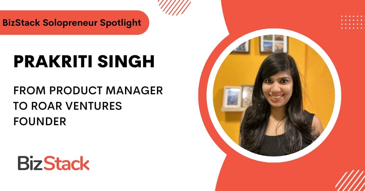 Solopreneur Prakriti Singh was featured in BizStack for her transition from product manager to founder of Roar Ventures.