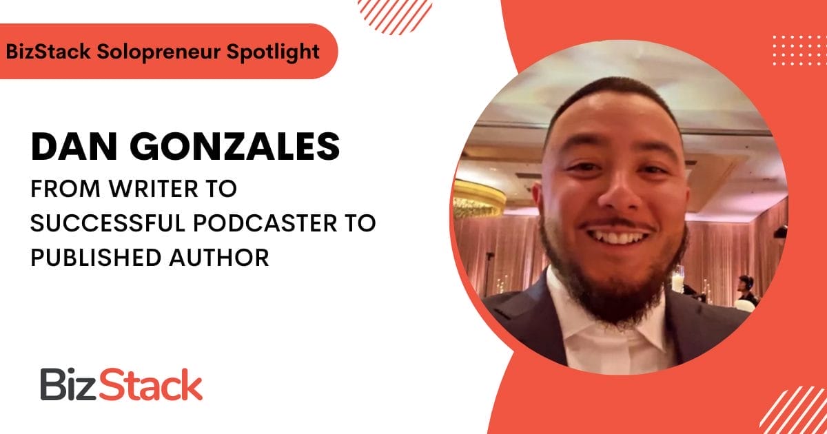 Headshot of a smiling Dan Gonzales in a suit with text: "BizStack Solopreneur Spotlight - Dan Gonzales: From Writer to Successful Podcaster to Author.