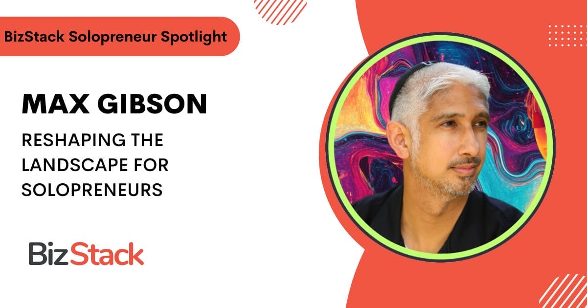 Image of Max Gibson, featured in the BizStack Solopreneur Spotlight, with text "Reshaping the Landscape for Solopreneurs" next to a circular portrait of Max Gibson against a colorful abstract background.